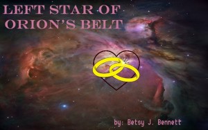 Left Star of Orion's Belt By: Betsy J. Bennett