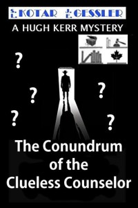 The Hugh Kerr Mystery Series Book 5: The Conundrum of the Clueless Counselor by: S.L. Kotar / J.E. Gessler