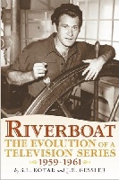 Riverboat The Evolution of a Television Series 1959-1961 by: S.L. Kotar / J.E. Gessler