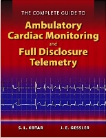 The Complete Guide To Ambulatory Cardiac Monitoring and Full Disclosure Telemetry by: S.L. Kotar / J.E. Gessler