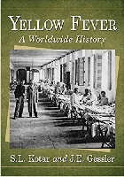 Yellow Fever A Worldwide History By: S.L. Kotar / J.E. Gessler