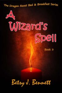 The Dragon Roost Bed and Breakfast Series: A Wizard's Spell by: Betsy J. Bennett