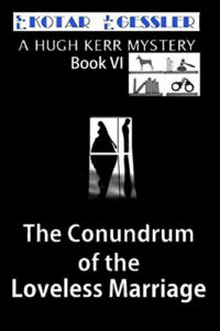 The Hugh Kerr Mystery Series Book 6: The Conundrum of The Loveless Marriage by: S.L. Kotar / J.E. Gessler