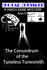 The Hugh Kerr Mystery Series Book 11: The Conundrum of The Tuneless Tunesmith by: S.L. Kotar / J.E. Gessler