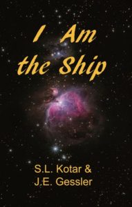 I Am the Ship by: S.L. Kotar / J.E. Gessler