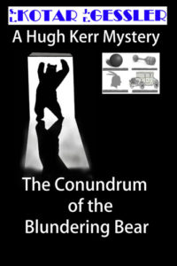 The Hugh Kerr Mystery Series Book 13: The Conundrum of The Blundering Bear by: Kotar/Gessler