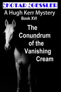 The Hugh Kerr Mystery Series Book 16: The Conundrum of the Vanishing Cream by: Kotar/Gessler