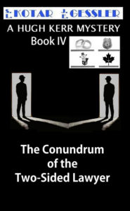 The Hugh Kerr Mystery Series Book 4 The Conundrum of the Two-Sided Lawyer by: S.L. Kotar / J.E Gessler