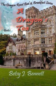 The Dragon Roost Bed and Breakfast Series: A Dragon's Tea by: Betsy J. Bennett