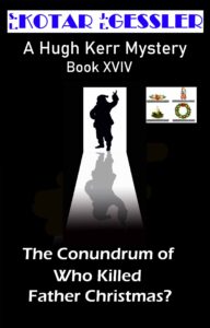Hugh Kerr Mystery Series Book XVIV The Conundrum of Who Killed Father Christmas? By S.L.Kotar and J.E. Gessler