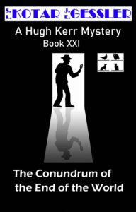 The Conundrum of the End of the World : The Hugh Kerr Mystery Series Book XXI S.L. Kotar & J.E. Gessler